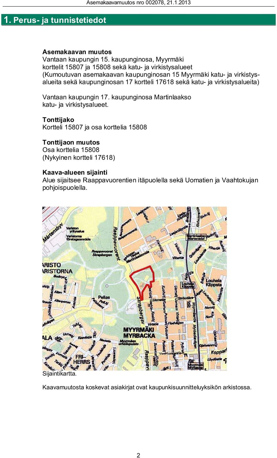 kortteli 17618 sekä katu- ja virkistysalueita) Vantaan kaupungin 17. kaupunginosa Martinlaakso katu- ja virkistysalueet.