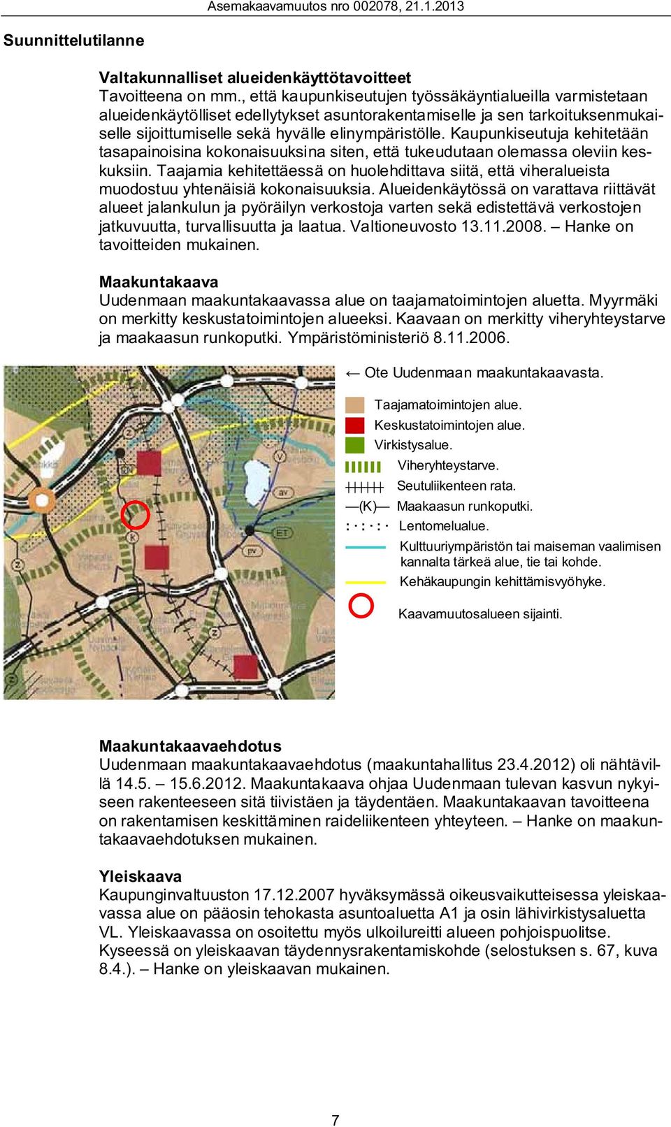 Kaupunkiseutuja kehitetään tasapainoisina kokonaisuuksina siten, että tukeudutaan olemassa oleviin keskuksiin.