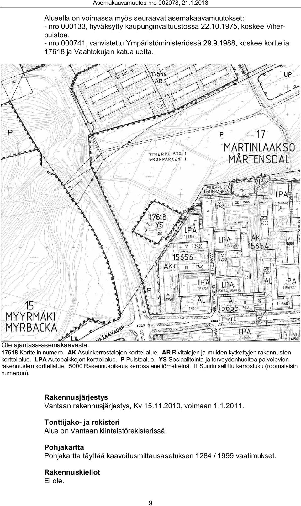 YS Sosiaalitointa ja terveydenhuoltoa palvelevien rakennusten korttelialue. 5000 Rakennusoikeus kerrosalaneliömetreinä. II Suurin sallittu kerrosluku (roomalaisin numeroin).