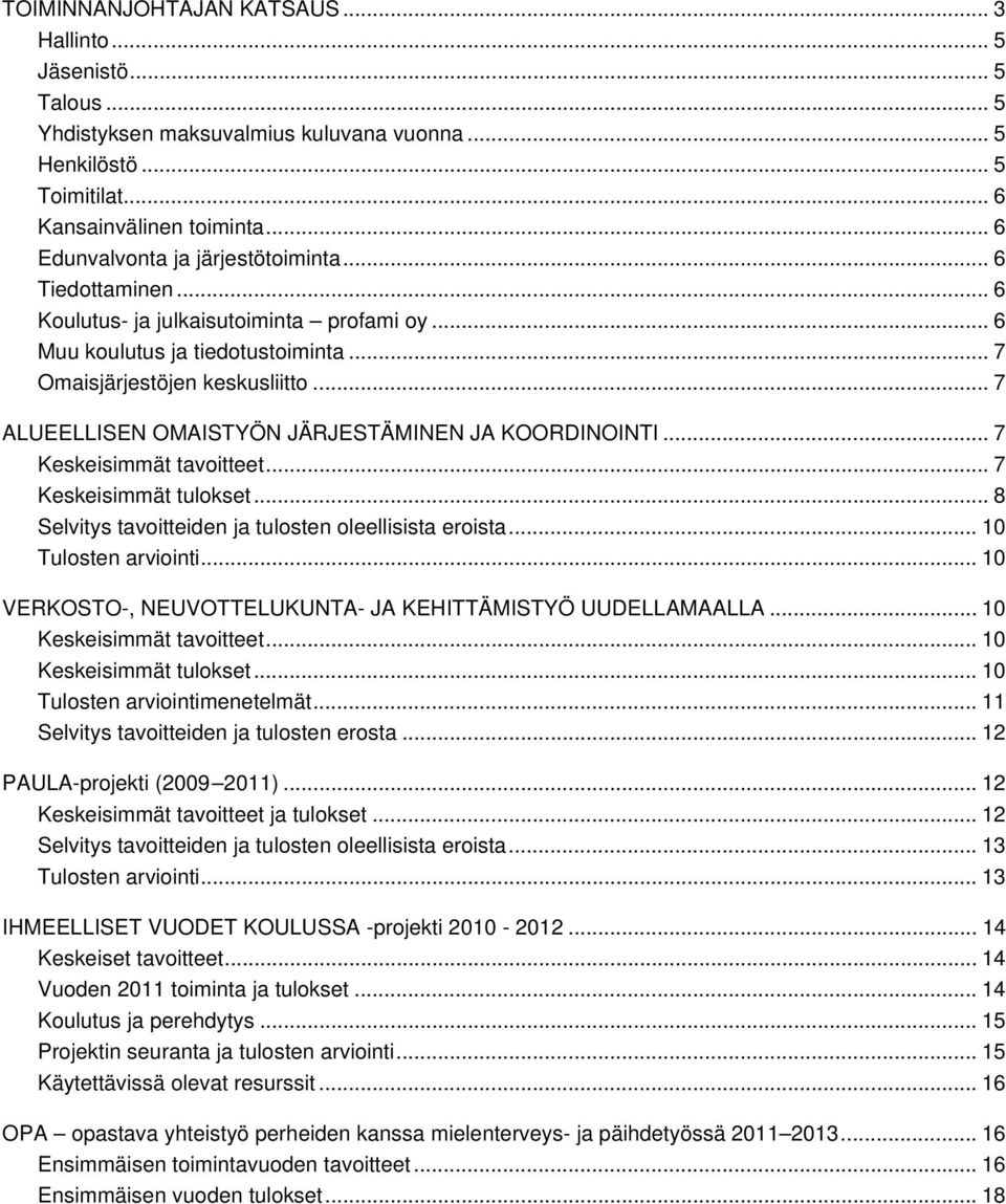 .. 7 ALUEELLISEN OMAISTYÖN JÄRJESTÄMINEN JA KOORDINOINTI... 7 Keskeisimmät tavoitteet... 7 Keskeisimmät tulokset... 8 Selvitys tavoitteiden ja tulosten oleellisista eroista... 10 Tulosten arviointi.