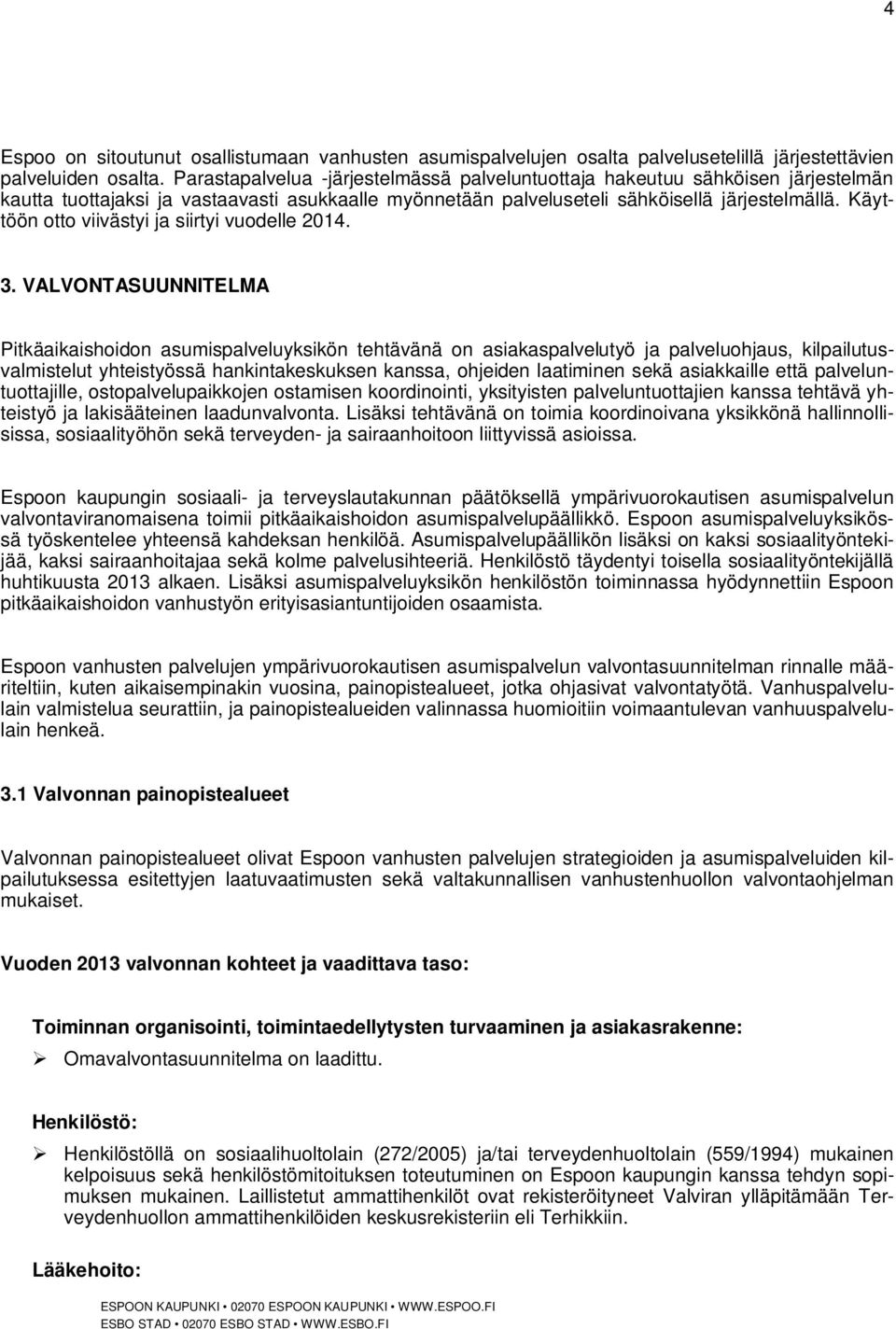 Käyttöön otto viivästyi ja siirtyi vuodelle 2014. 3.