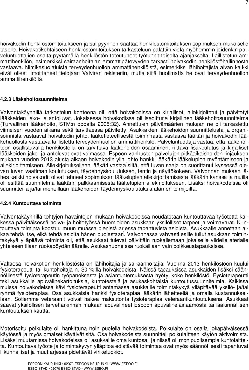 Laillistetun ammattihenkilön, esimerkiksi sairaanhoitajan ammattipätevyyden tarkasti hoivakodin henkilöstöhallinnosta vastaava.