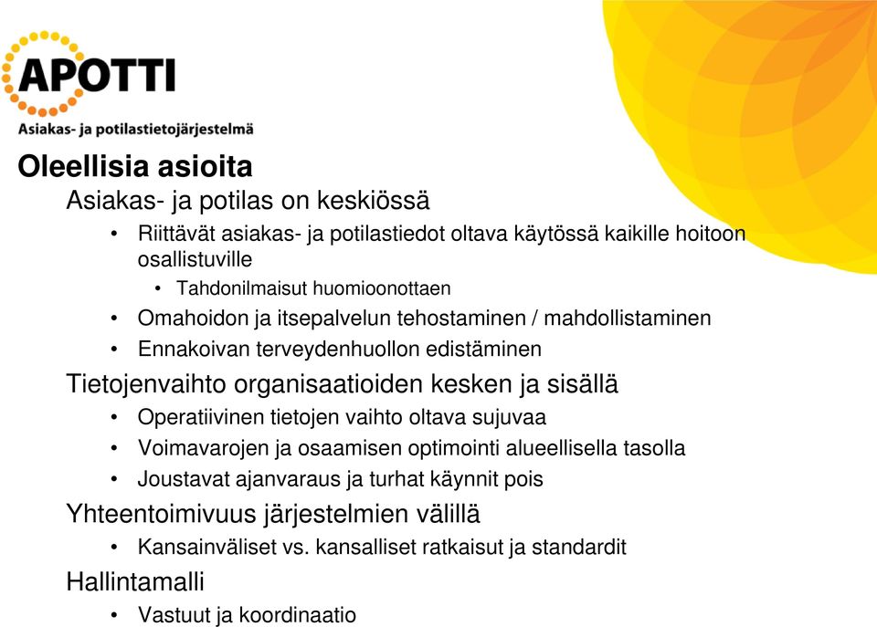 organisaatioiden kesken ja sisällä Operatiivinen tietojen vaihto oltava sujuvaa Voimavarojen ja osaamisen optimointi alueellisella tasolla