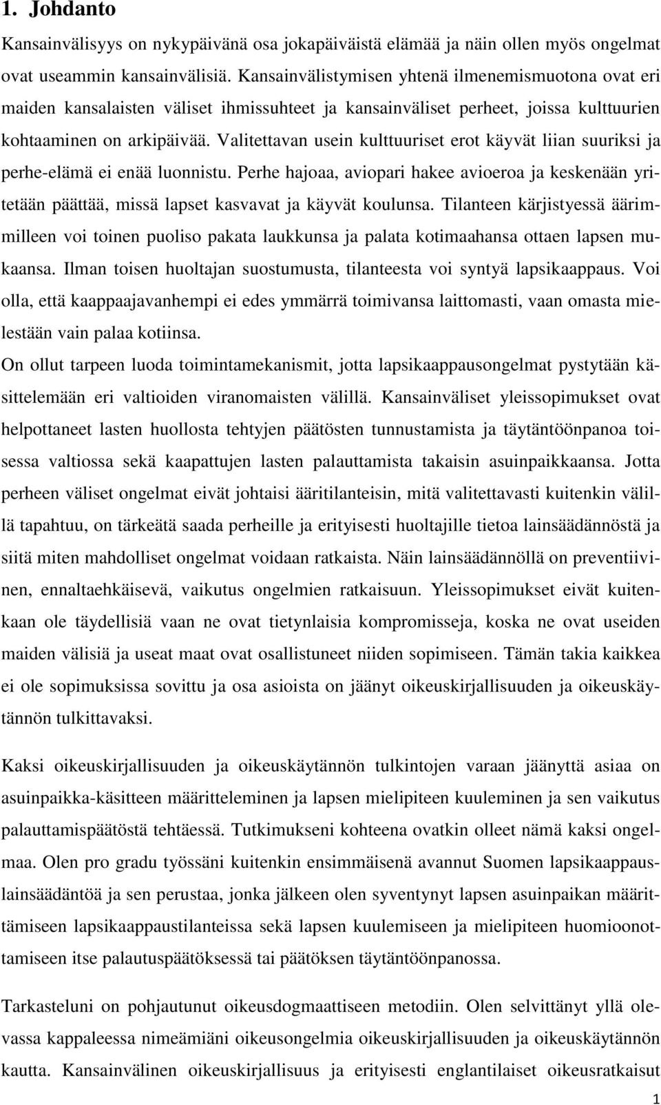 Valitettavan usein kulttuuriset erot käyvät liian suuriksi ja perhe-elämä ei enää luonnistu.