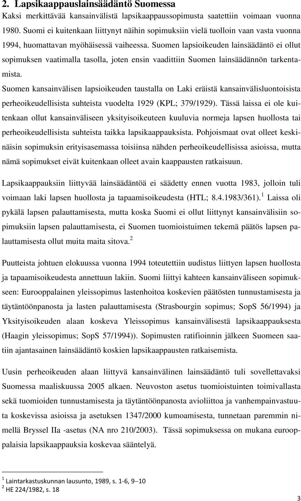 Suomen lapsioikeuden lainsäädäntö ei ollut sopimuksen vaatimalla tasolla, joten ensin vaadittiin Suomen lainsäädännön tarkentamista.