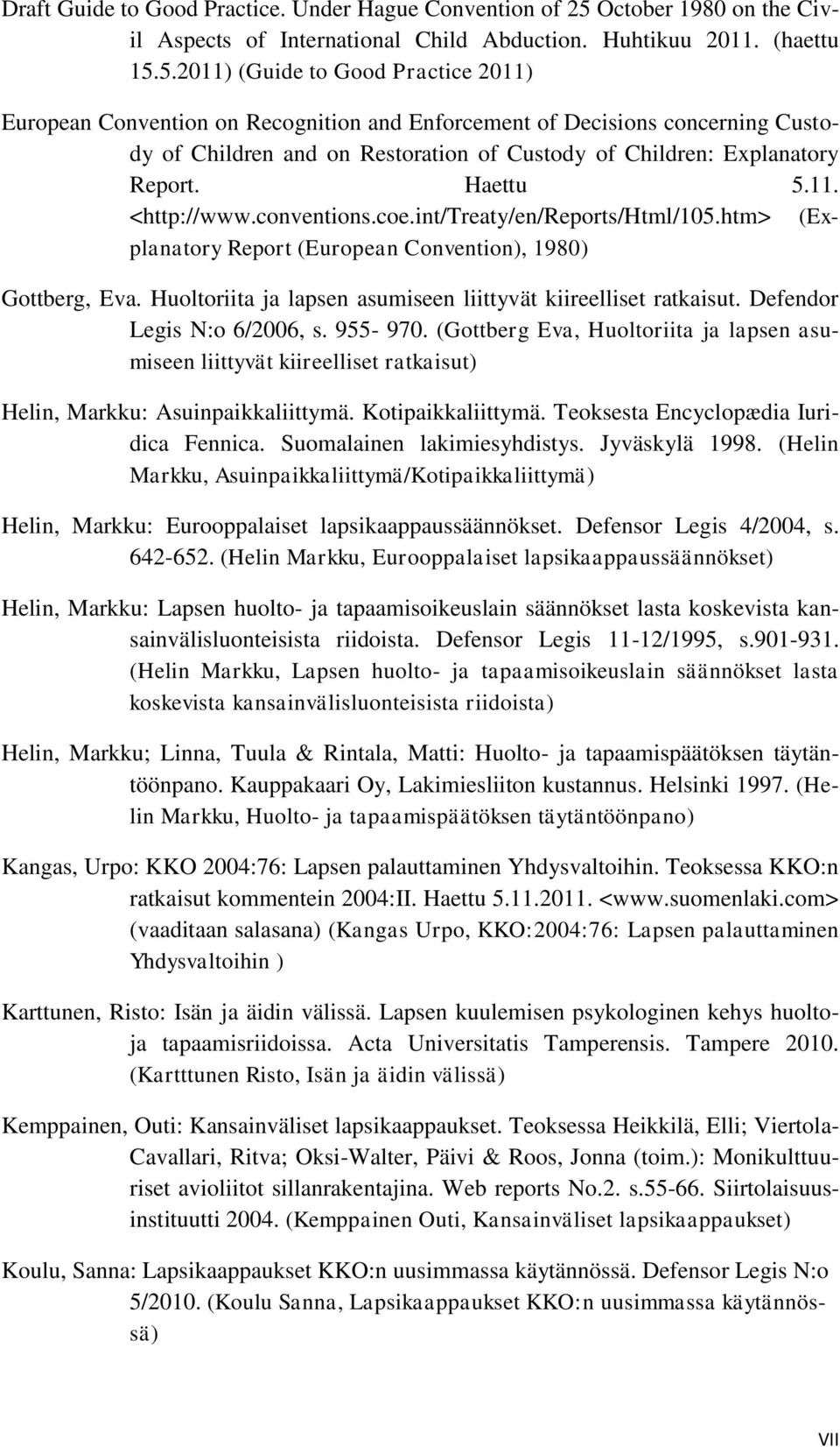 5.2011) (Guide to Good Practice 2011) European Convention on Recognition and Enforcement of Decisions concerning Custody of Children and on Restoration of Custody of Children: Explanatory Report.