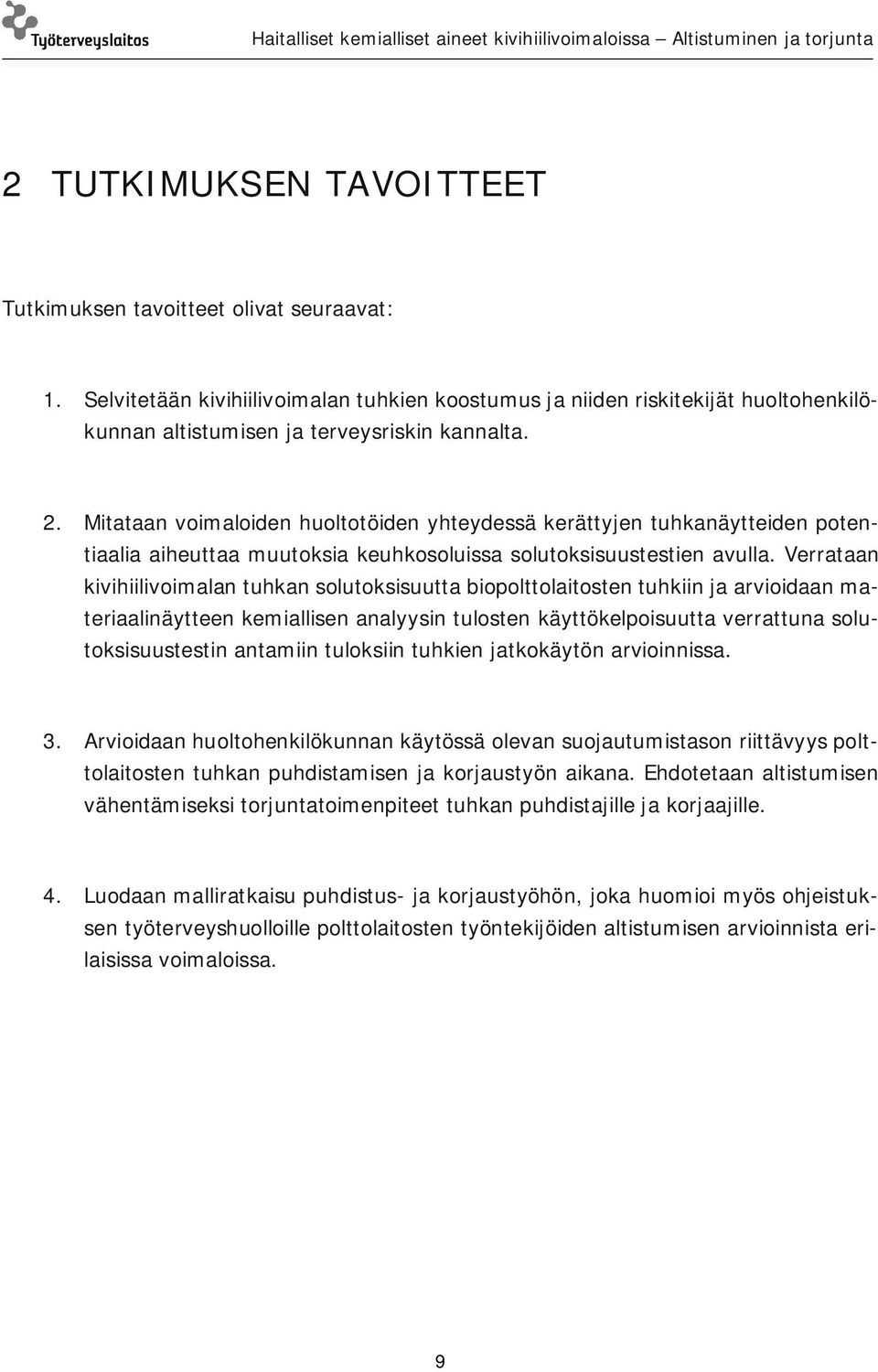 Verrataan kivihiilivoimalan tuhkan solutoksisuutta biopolttolaitosten tuhkiin ja arvioidaan materiaalinäytteen kemiallisen analyysin tulosten käyttökelpoisuutta verrattuna solutoksisuustestin