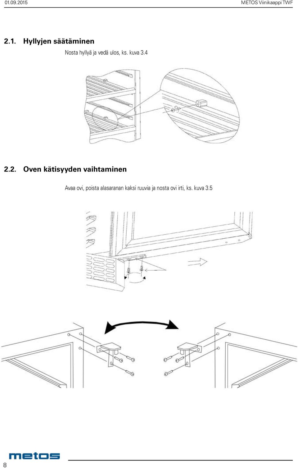 2. Oven kätisyyden vaihtaminen Avaa ovi, poista alasaranan kaksi