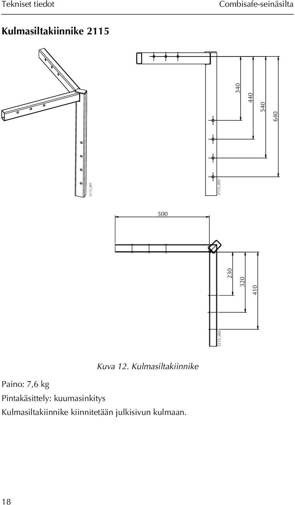 Kulmasiltakiinnike Paino: 7,6 kg Pintakäsittely: