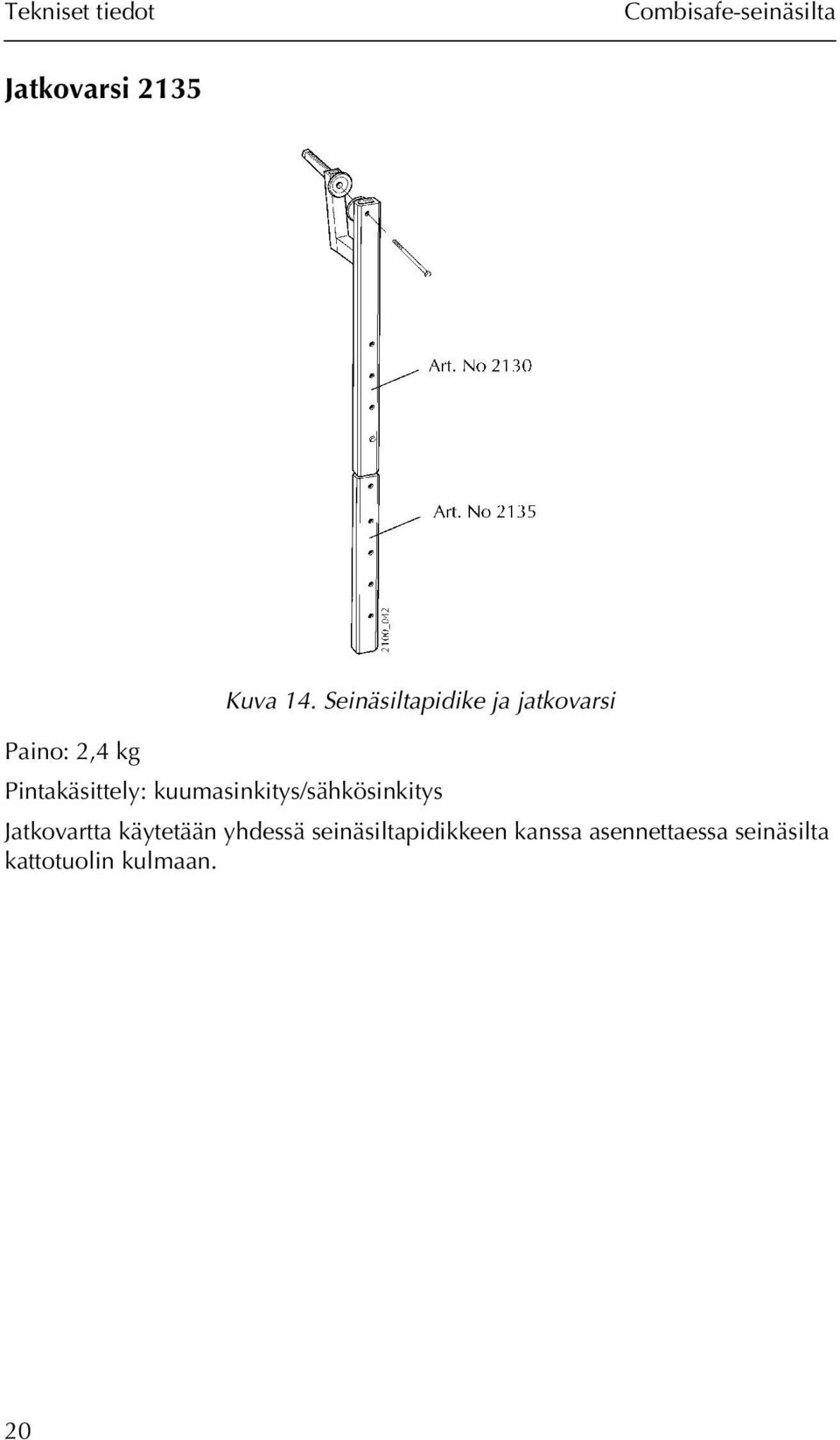 kuumasinkitys/sähkösinkitys Jatkovartta käytetään yhdessä