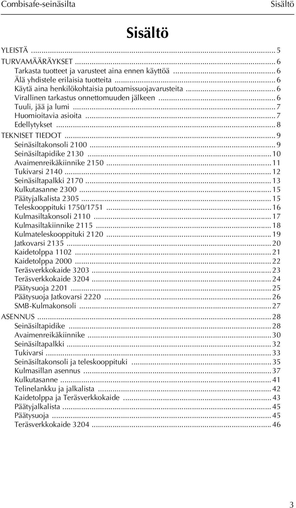 ..10 Avaimenreikäkiinnike 2150... 11 Tukivarsi 2140... 12 Seinäsiltapalkki 2170... 13 Kulkutasanne 2300...15 Päätyjalkalista 2305... 15 Teleskooppituki 1750/1751... 16 Kulmasiltakonsoli 2110.