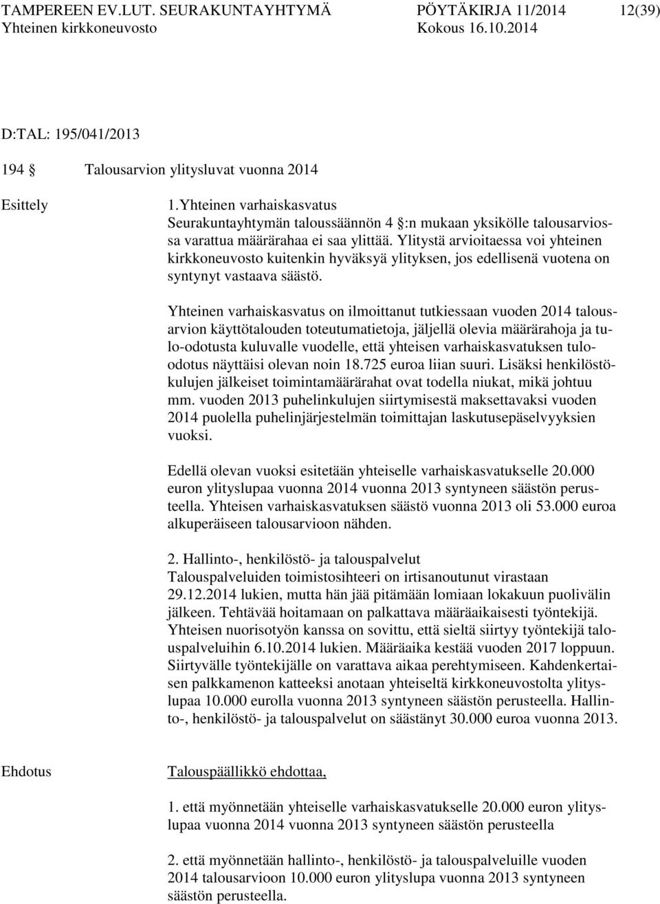 Ylitystä arvioitaessa voi yhteinen kirkkoneuvosto kuitenkin hyväksyä ylityksen, jos edellisenä vuotena on syntynyt vastaava säästö.