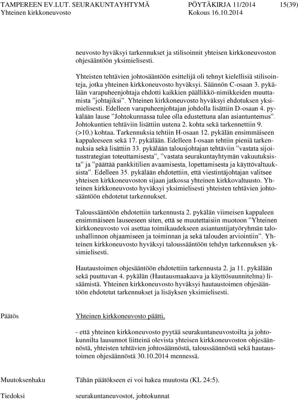 pykälään varapuheenjohtaja ehdotti kaikkien päällikkö-nimikkeiden muuttamista johtajiksi. Yhteinen kirkkoneuvosto hyväksyi ehdotuksen yksimielisesti.