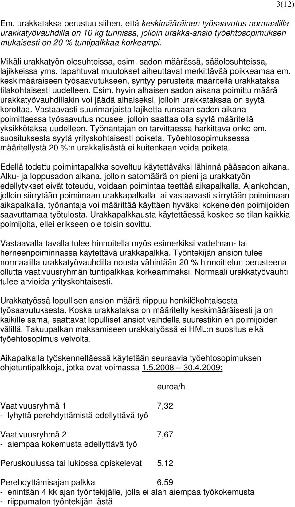 keskimääräiseen työsaavutukseen, syntyy perusteita määritellä urakkataksa tilakohtaisesti uudelleen. Esim.