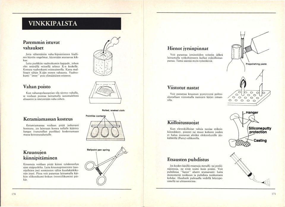 Hienot jyrsinpinnat Kruunuja voidaan pitää kiinni työskentelyn ajan sisäpuolelta. Laita kruunupinsettien (suonipihtien jne) sormiosien väliin kuulakärkikynän jousi.