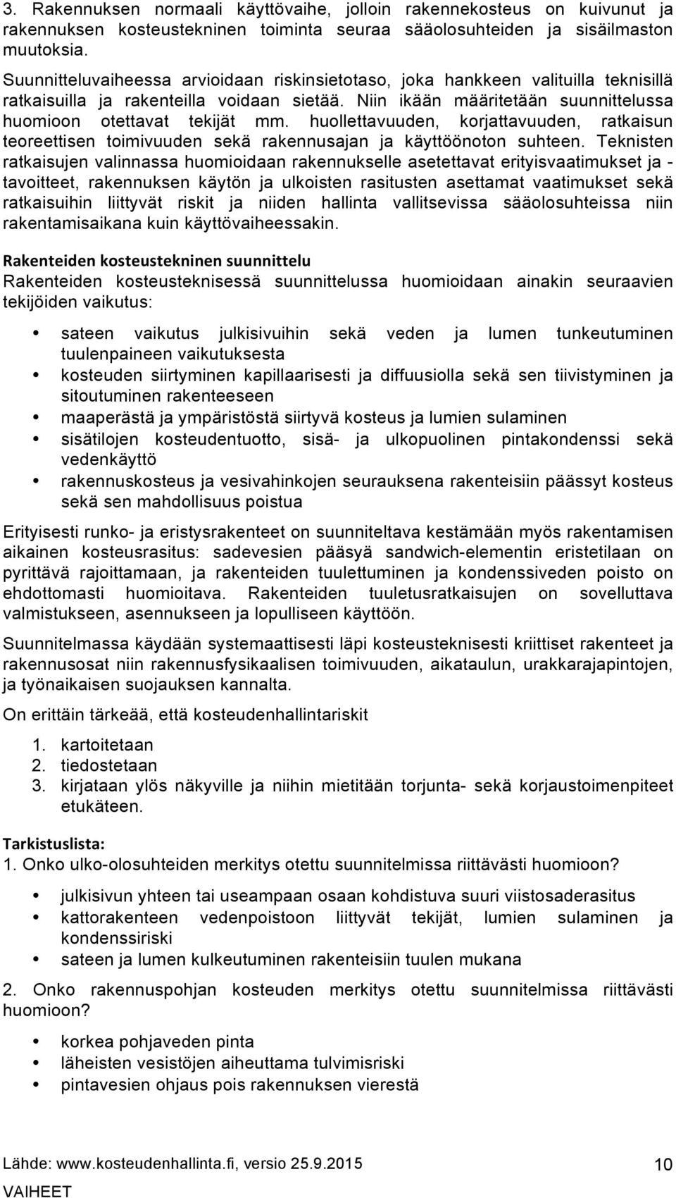 huollettavuuden, korjattavuuden, ratkaisun teoreettisen toimivuuden sekä rakennusajan ja käyttöönoton suhteen.