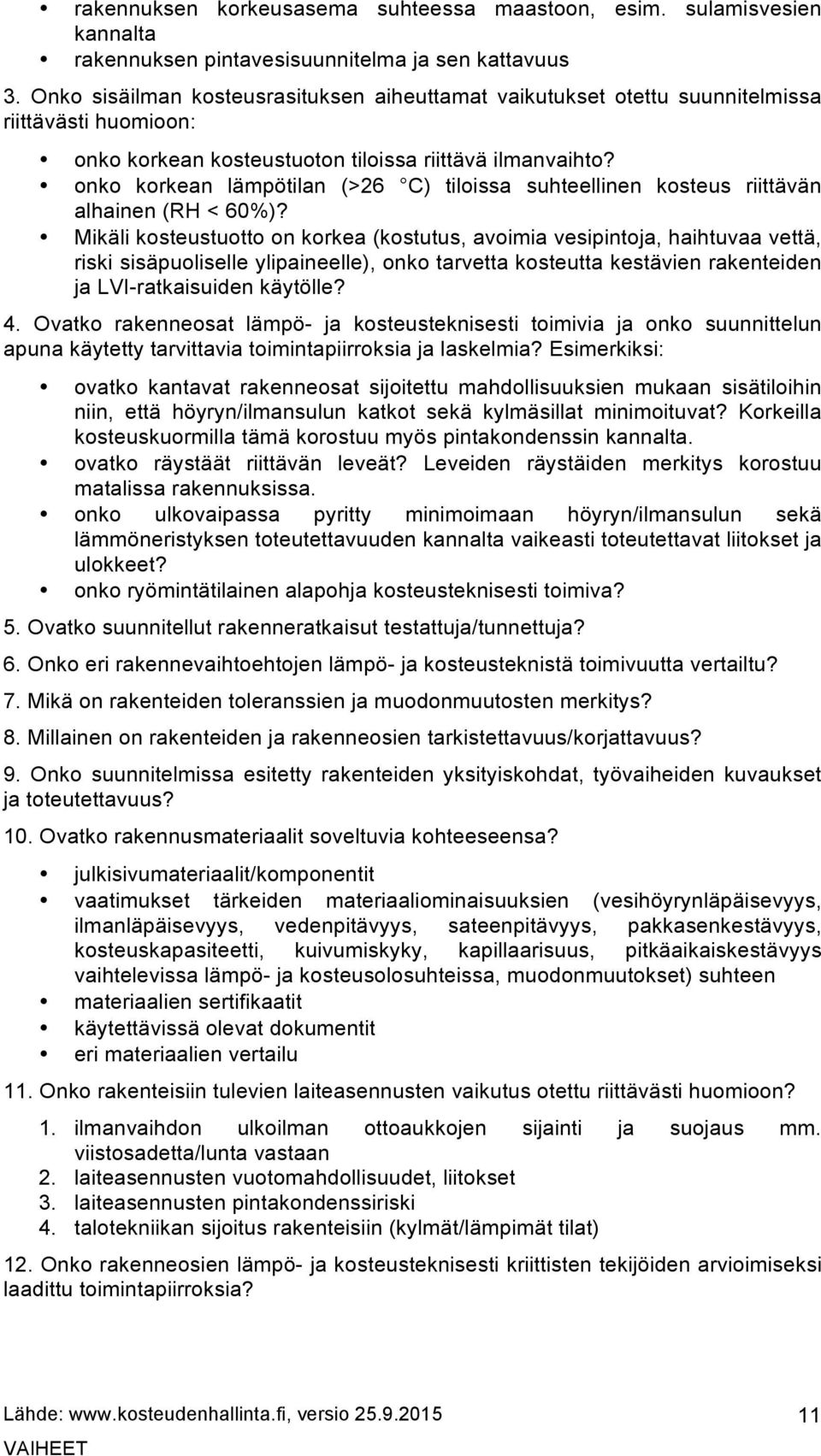 onko korkean lämpötilan (>26 C) tiloissa suhteellinen kosteus riittävän alhainen (RH < 60%)?