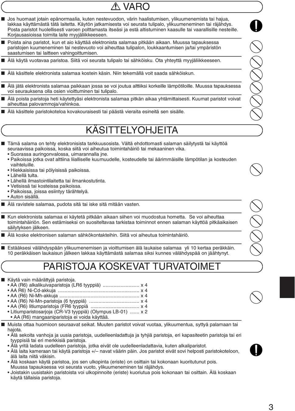 Korjausasioissa toimita laite myyjäliikkeeseen. Poista aina paristot, kun et aio käyttää elektronista salamaa pitkään aikaan.