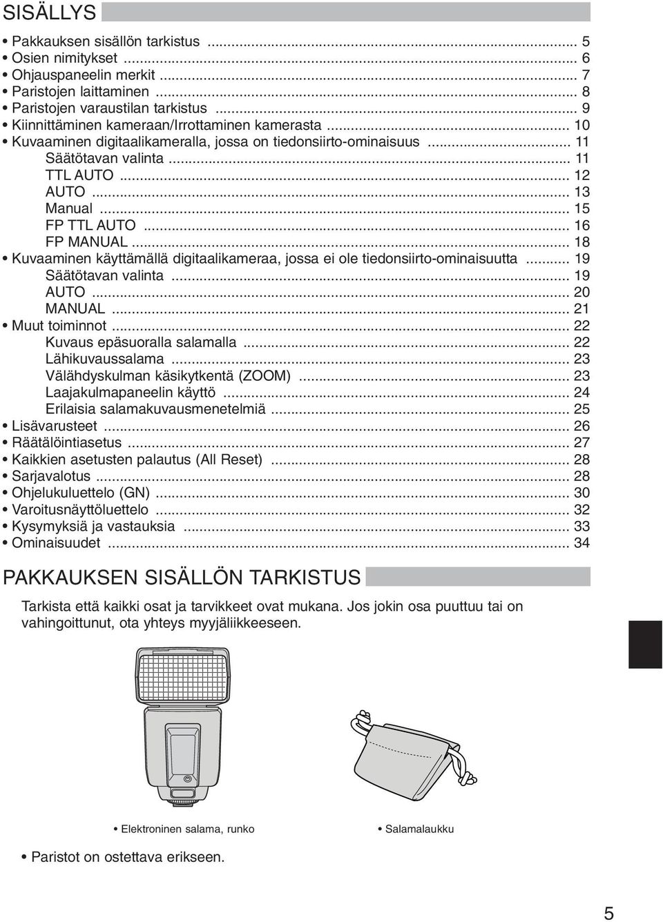 .. 15 FP TTL AUTO... 16 FP MANUAL... 18 Kuvaaminen käyttämällä digitaalikameraa, jossa ei ole tiedonsiirto-ominaisuutta... 19 Säätötavan valinta... 19 AUTO... 20 MANUAL... 21 Muut toiminnot.