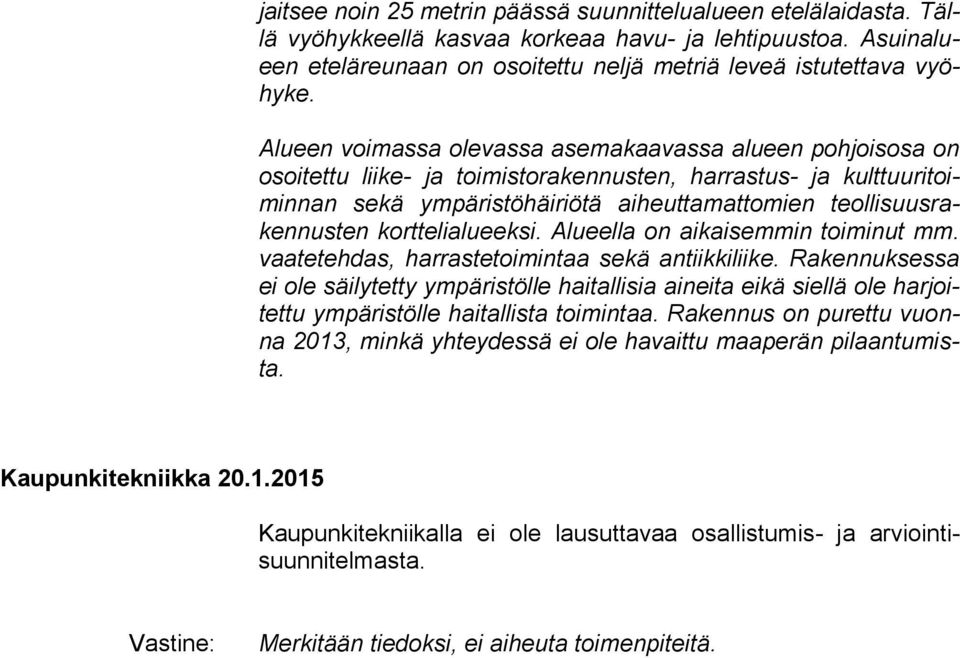 korttelialueeksi. Alueella on aikaisemmin toiminut mm. vaatetehdas, harrastetoimintaa sekä antiikkiliike.