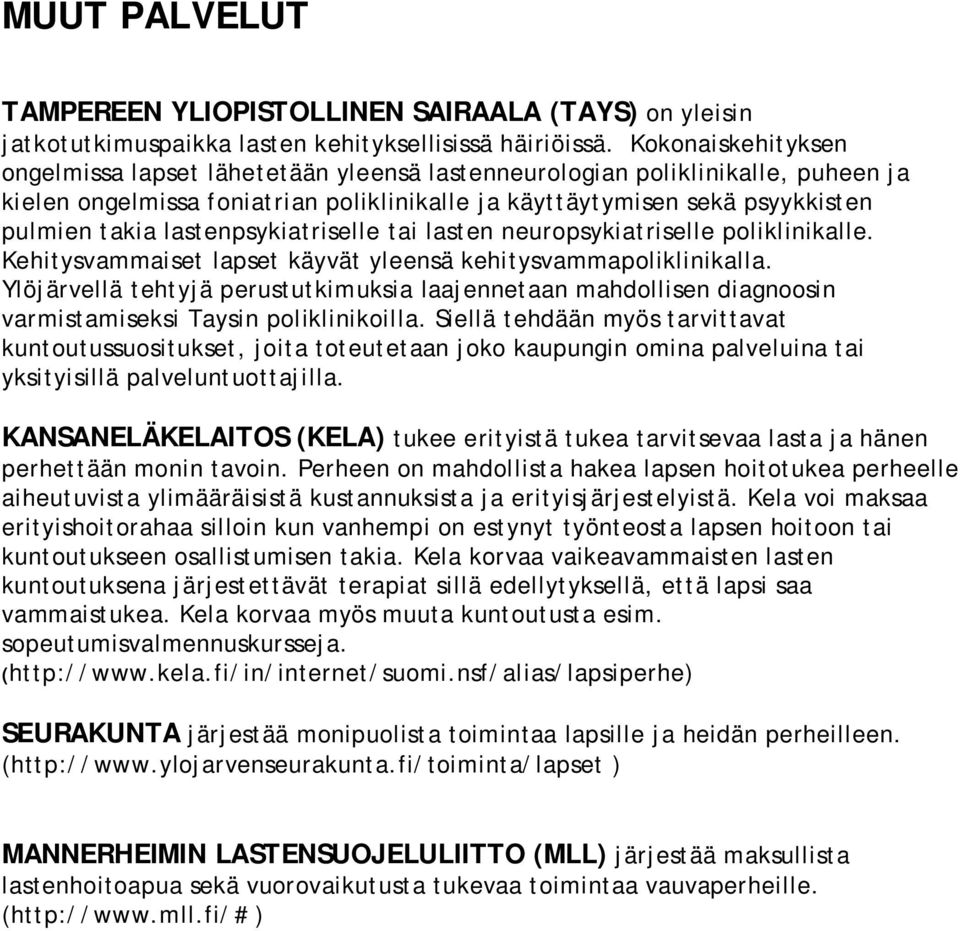 lastenpsykiatriselle tai lasten neuropsykiatriselle poliklinikalle. Kehitysvammaiset lapset käyvät yleensä kehitysvammapoliklinikalla.