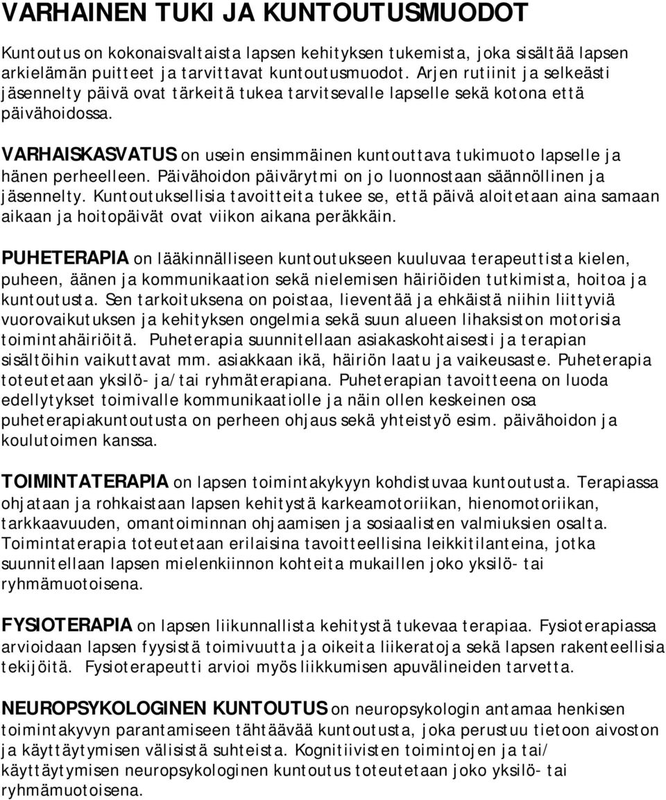 VARHAISKASVATUS on usein ensimmäinen kuntouttava tukimuoto lapselle ja hänen perheelleen. Päivähoidon päivärytmi on jo luonnostaan säännöllinen ja jäsennelty.