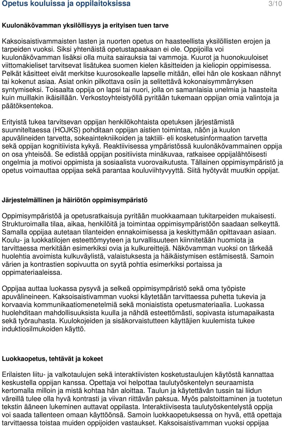 Kuurot ja huonokuuloiset viittomakieliset tarvitsevat lisätukea suomen kielen käsitteiden ja kieliopin oppimisessa.