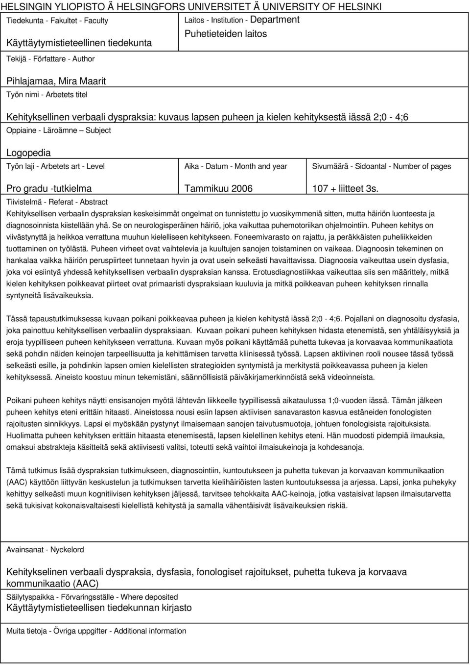 Subject Logopedia Työn laji - Arbetets art - Level Aika - Datum - Month and year Sivumäärä - Sidoantal - Number of pages Pro gradu -tutkielma Tammikuu 2006 107 + liitteet 3s.