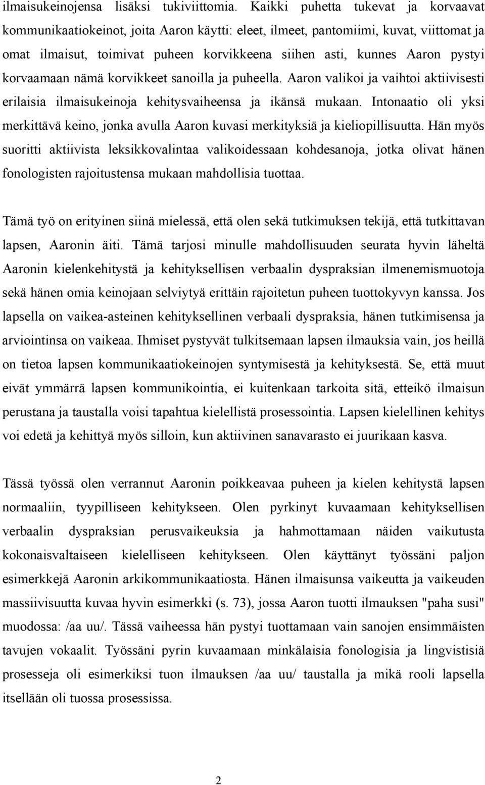 korvaamaan nämä korvikkeet sanoilla ja puheella. Aaron valikoi ja vaihtoi aktiivisesti erilaisia ilmaisukeinoja kehitysvaiheensa ja ikänsä mukaan.