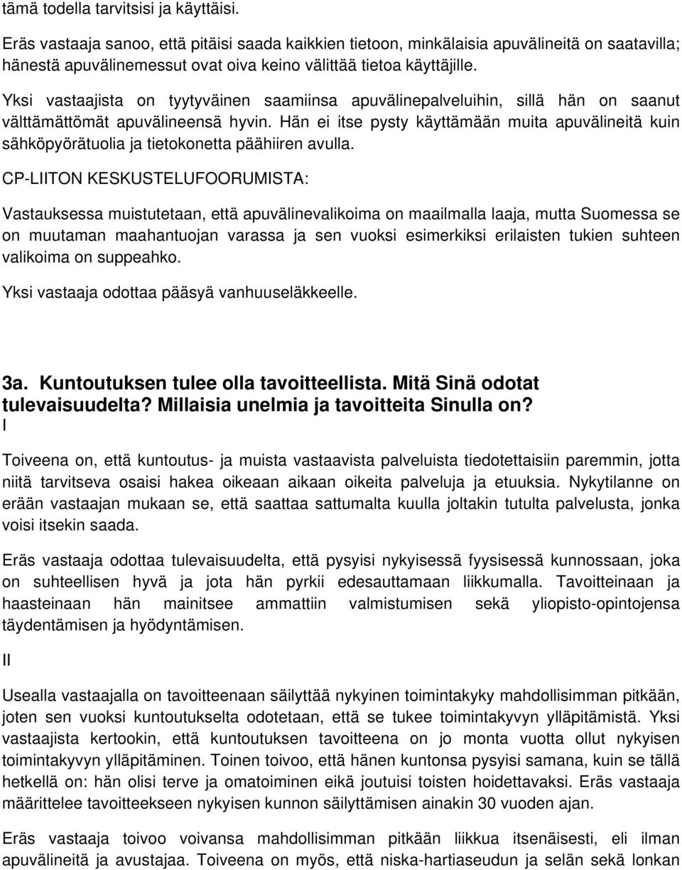 Yksi vastaajista on tyytyväinen saamiinsa apuvälinepalveluihin, sillä hän on saanut välttämättömät apuvälineensä hyvin.