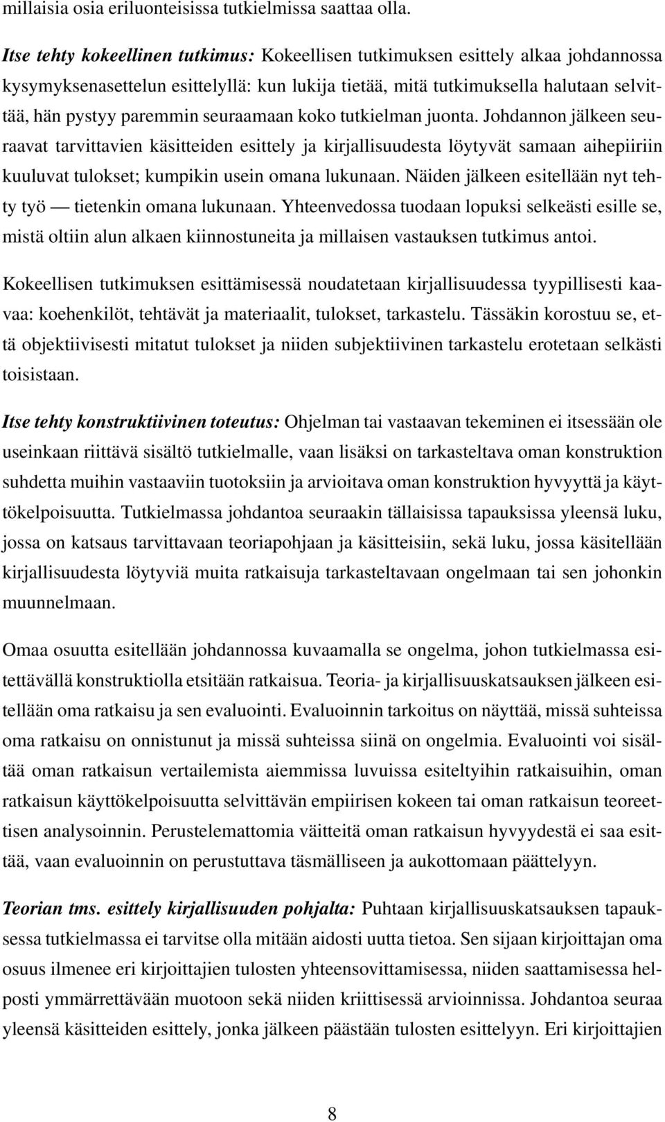 seuraamaan koko tutkielman juonta. Johdannon jälkeen seuraavat tarvittavien käsitteiden esittely ja kirjallisuudesta löytyvät samaan aihepiiriin kuuluvat tulokset; kumpikin usein omana lukunaan.