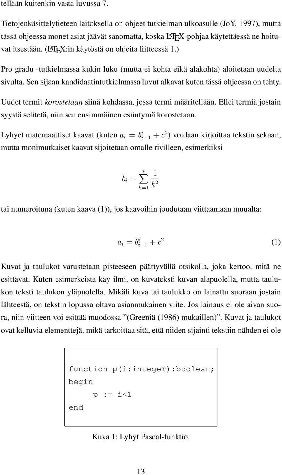 (L A TEX:in käytöstä on ohjeita liitteessä 1.) Pro gradu -tutkielmassa kukin luku (mutta ei kohta eikä alakohta) aloitetaan uudelta sivulta.