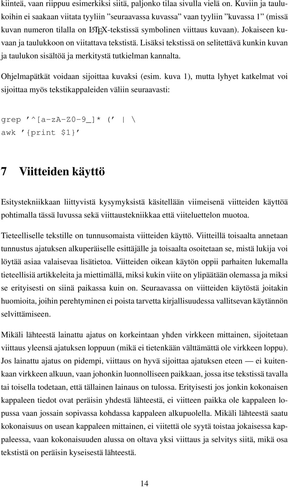 Jokaiseen kuvaan ja taulukkoon on viitattava tekstistä. Lisäksi tekstissä on selitettävä kunkin kuvan ja taulukon sisältöä ja merkitystä tutkielman kannalta.