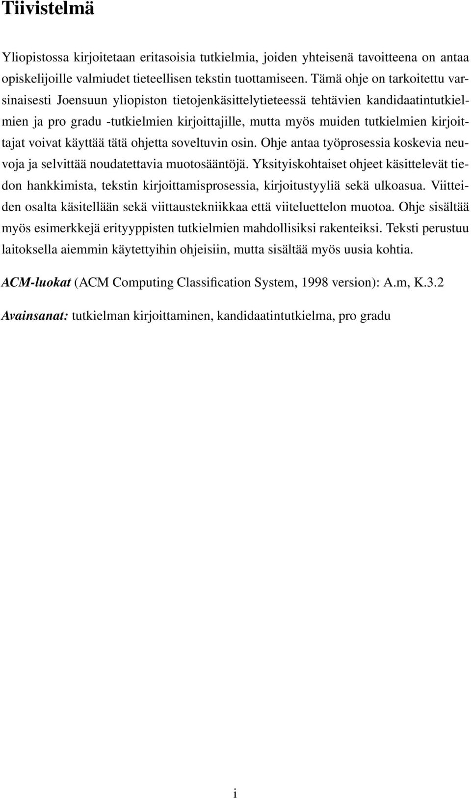 kirjoittajat voivat käyttää tätä ohjetta soveltuvin osin. Ohje antaa työprosessia koskevia neuvoja ja selvittää noudatettavia muotosääntöjä.