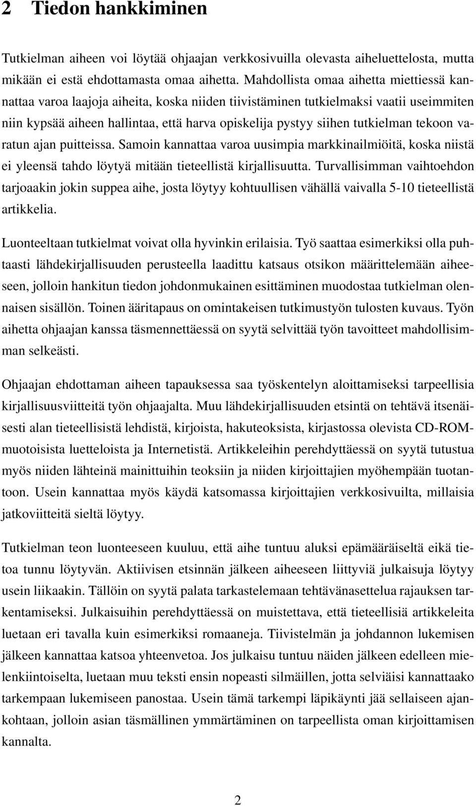 tutkielman tekoon varatun ajan puitteissa. Samoin kannattaa varoa uusimpia markkinailmiöitä, koska niistä ei yleensä tahdo löytyä mitään tieteellistä kirjallisuutta.