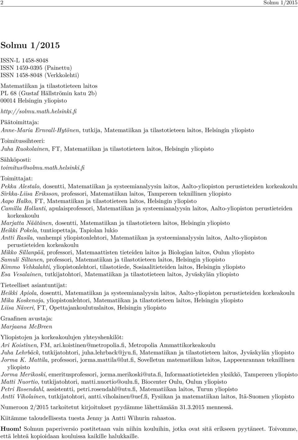 fi Päätoimittaja: Ae-Maria Ervall-Hytöe, tutkija, Matematiika ja tilastotietee laitos, Helsigi yliopisto Toimitussihteeri: Juha Ruokolaie, FT, Matematiika ja tilastotietee laitos, Helsigi yliopisto