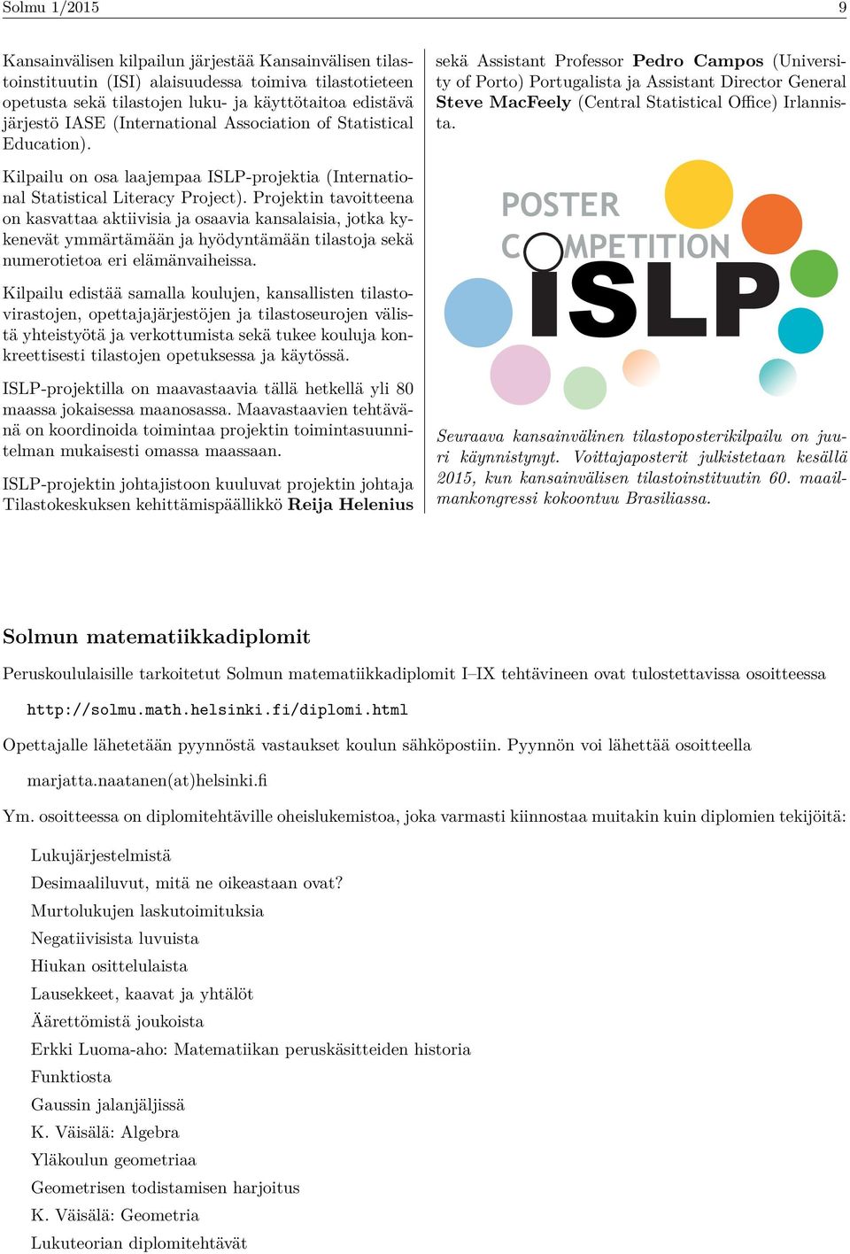 Kilpailu o osa laajempaa ISLP-projektia (Iteratioal Statistical Literacy Project).