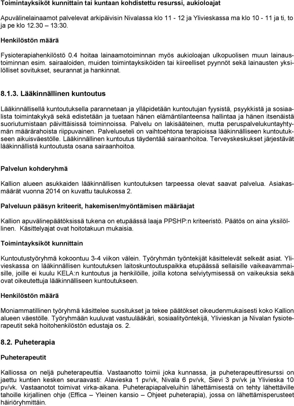 sairaaloiden, muiden toimintayksiköiden tai kiireelliset pyynnöt sekä lainausten yksilölliset sovitukset, seurannat ja hankinnat. 8.1.3.