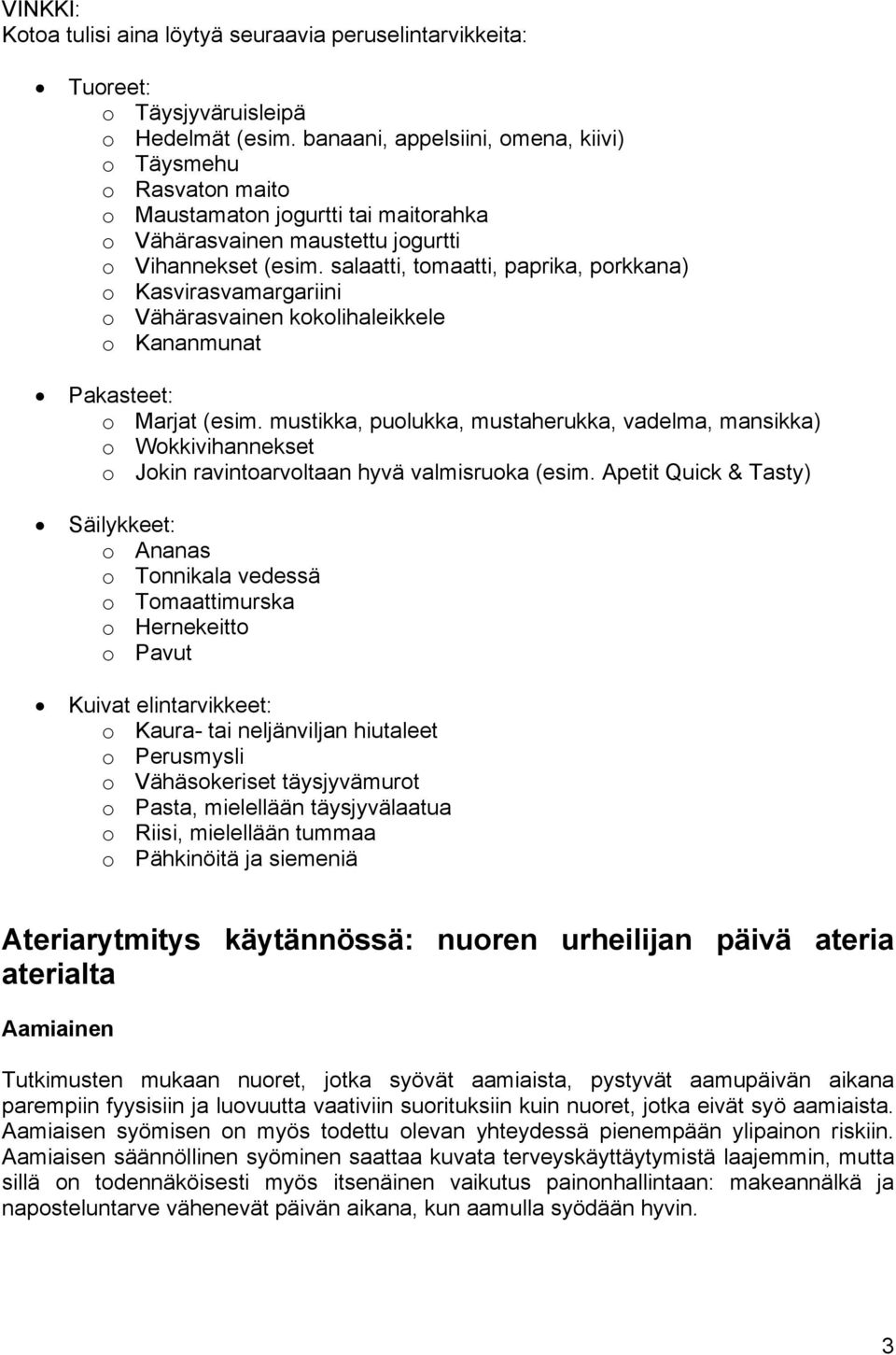 salaatti, tomaatti, paprika, porkkana) o Kasvirasvamargariini o Vähärasvainen kokolihaleikkele o Kananmunat Pakasteet: o Marjat (esim.