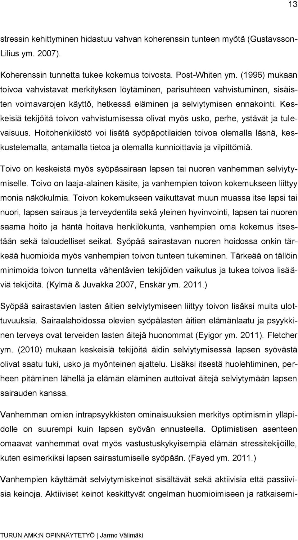 Keskeisiä tekijöitä toivon vahvistumisessa olivat myös usko, perhe, ystävät ja tulevaisuus.