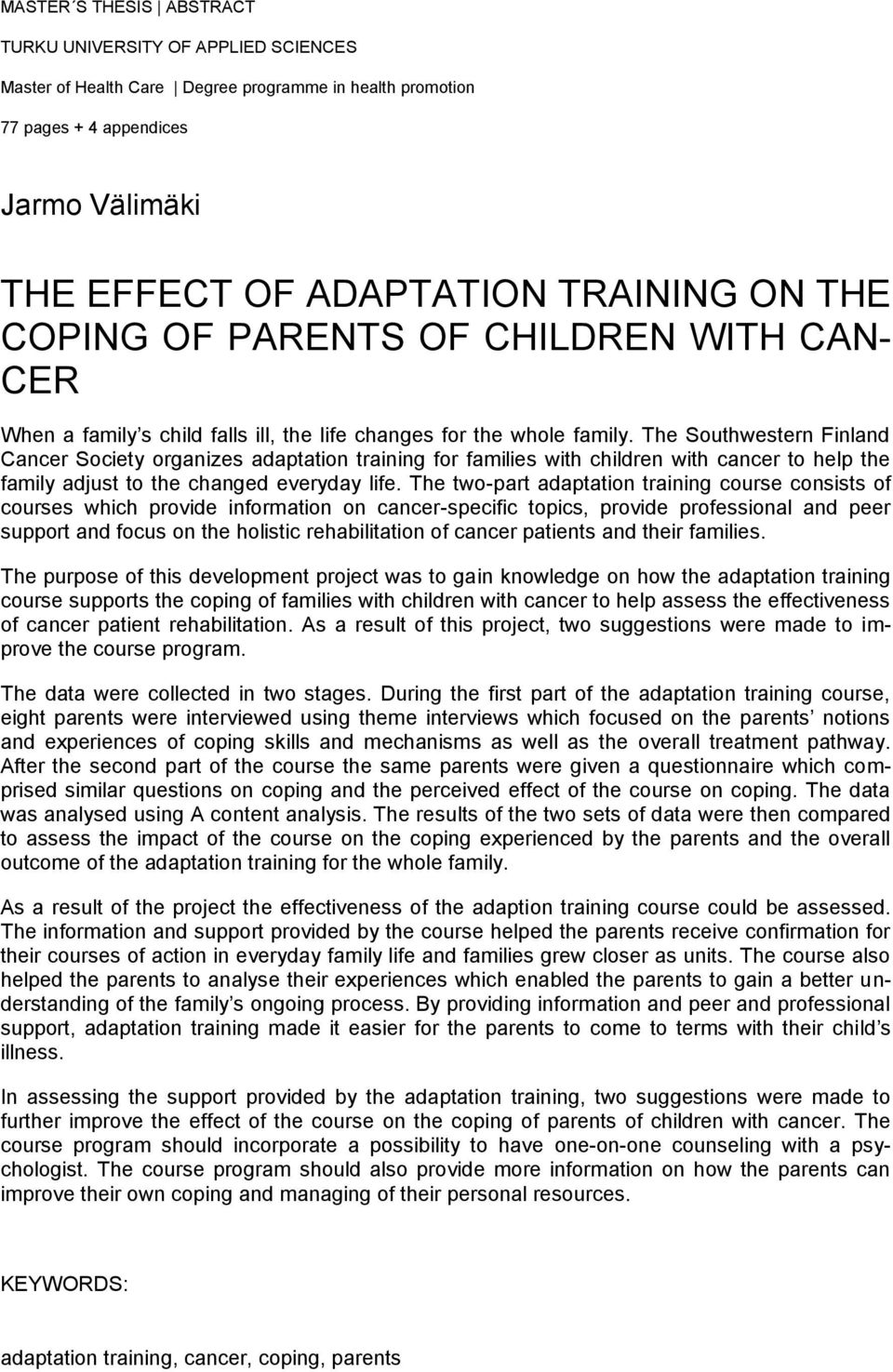 The Southwestern Finland Cancer Society organizes adaptation training for families with children with cancer to help the family adjust to the changed everyday life.