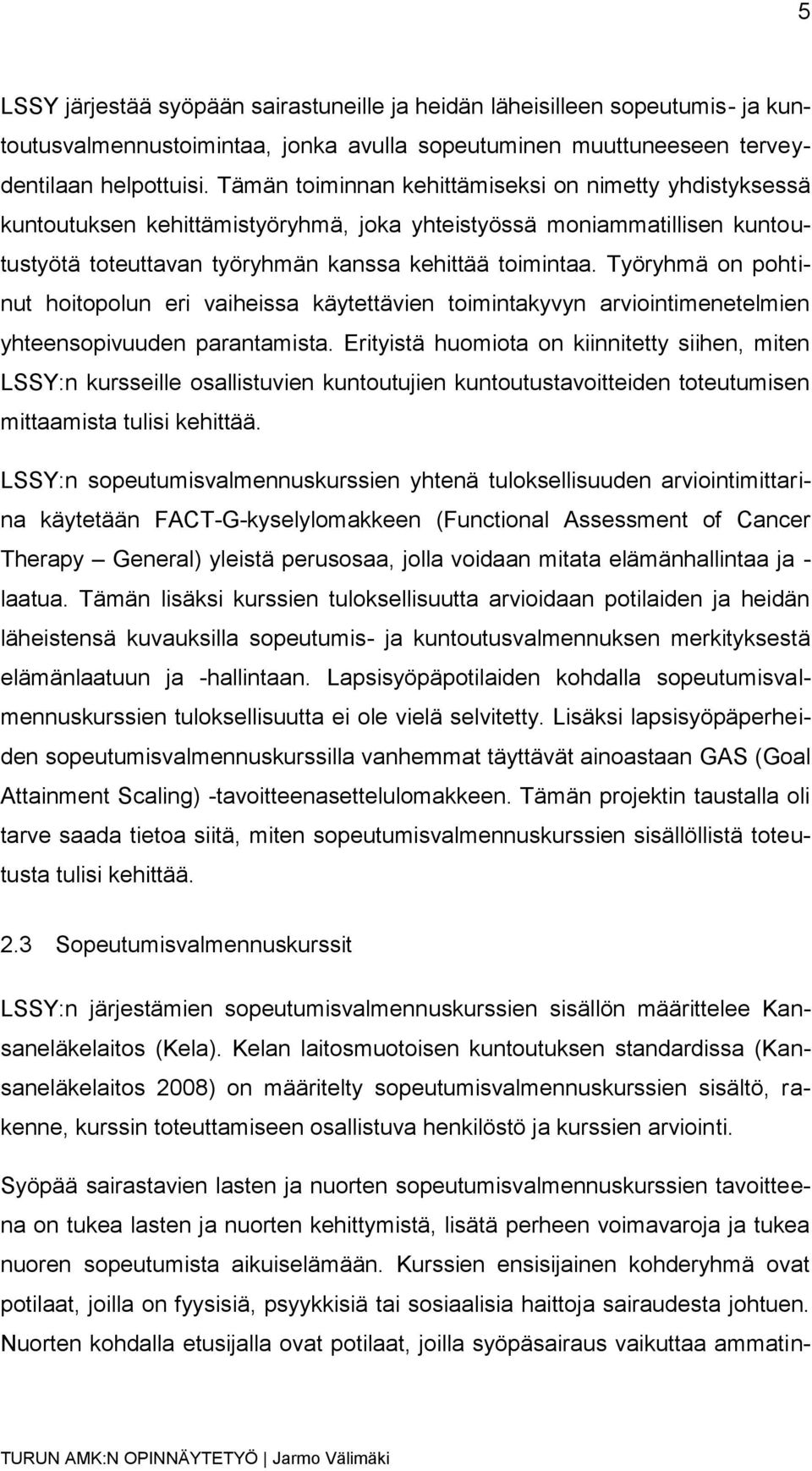 Työryhmä on pohtinut hoitopolun eri vaiheissa käytettävien toimintakyvyn arviointimenetelmien yhteensopivuuden parantamista.