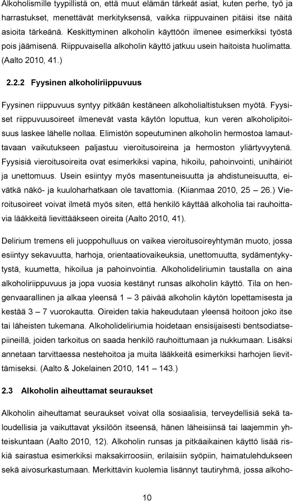 10, 41.) 2.2.2 Fyysinen alkoholiriippuvuus Fyysinen riippuvuus syntyy pitkään kestäneen alkoholialtistuksen myötä.