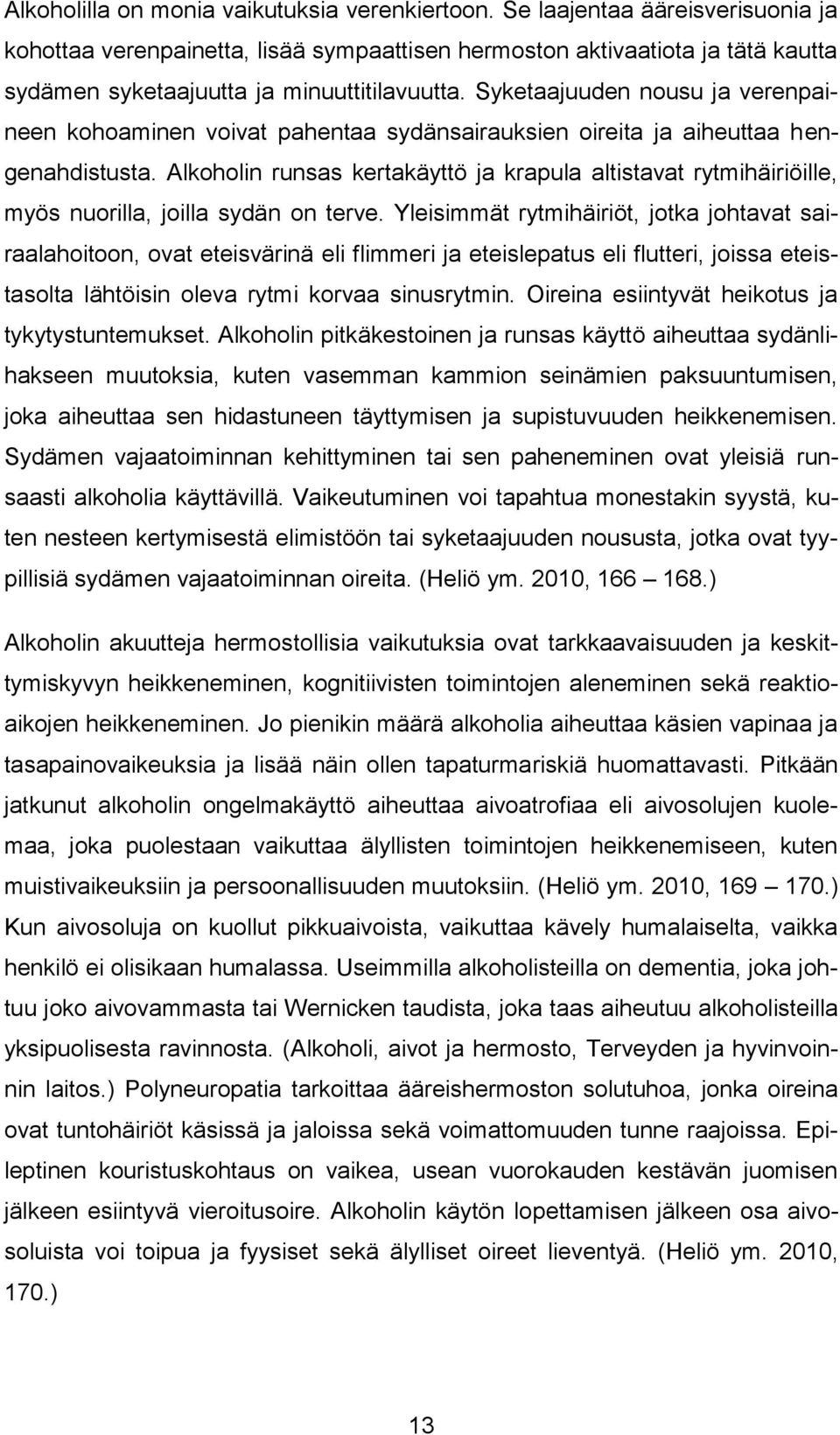 Syketaajuuden nousu ja verenpaineen kohoaminen voivat pahentaa sydänsairauksien oireita ja aiheuttaa hengenahdistusta.