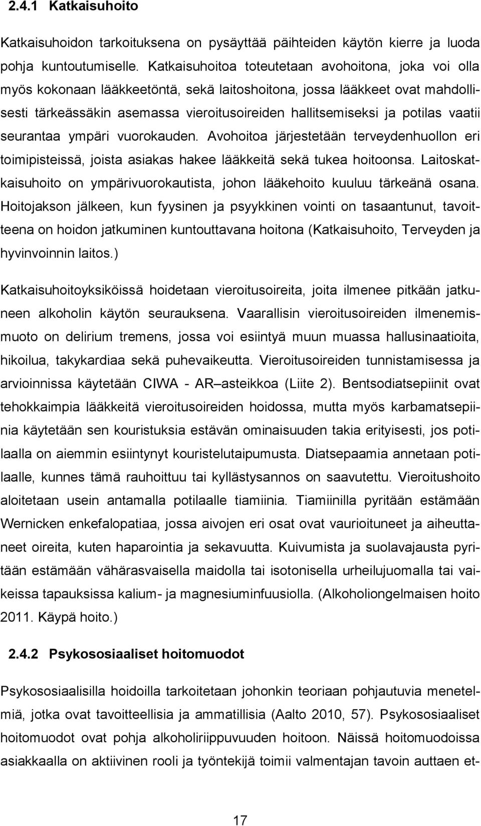 potilas vaatii seurantaa ympäri vuorokauden. Avohoitoa järjestetään terveydenhuollon eri toimipisteissä, joista asiakas hakee lääkkeitä sekä tukea hoitoonsa.