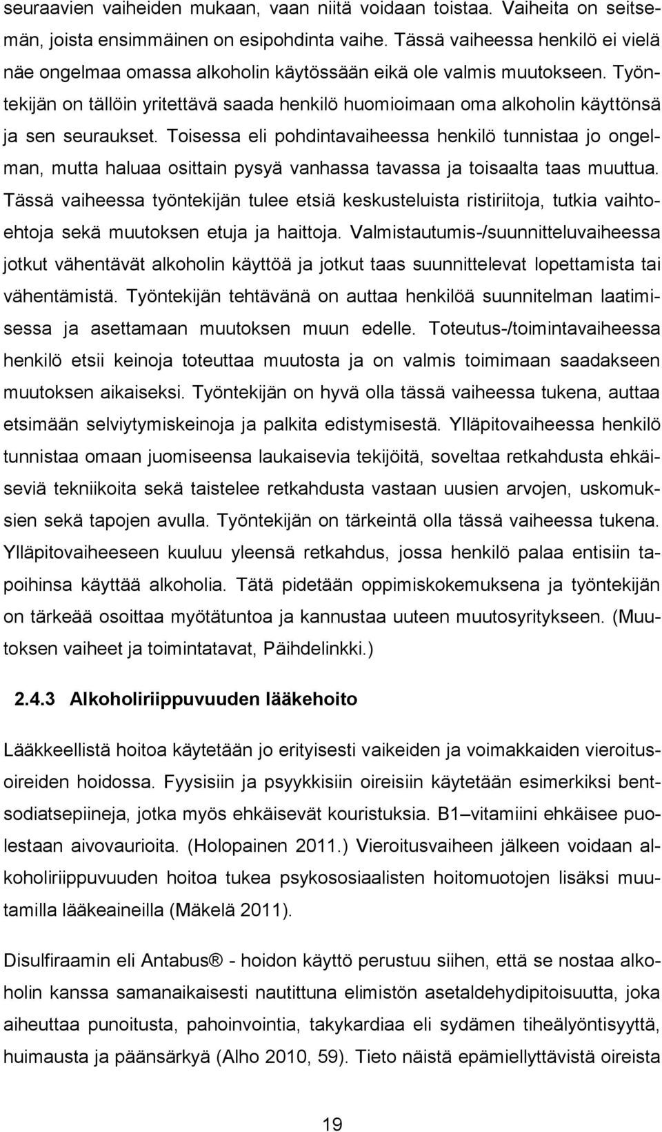 Työntekijän on tällöin yritettävä saada henkilö huomioimaan oma alkoholin käyttönsä ja sen seuraukset.