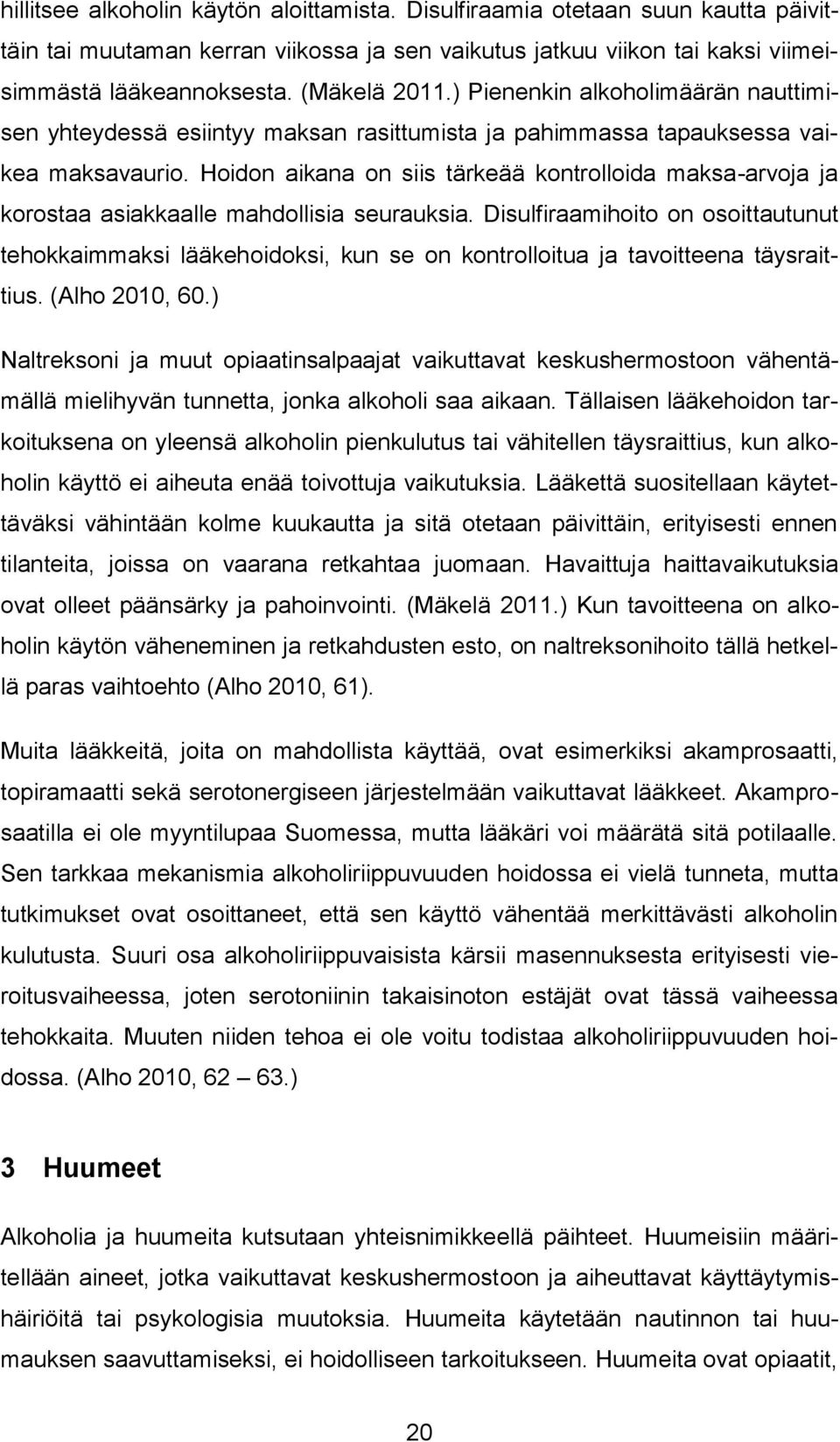 Hoidon aikana on siis tärkeää kontrolloida maksa-arvoja ja korostaa asiakkaalle mahdollisia seurauksia.