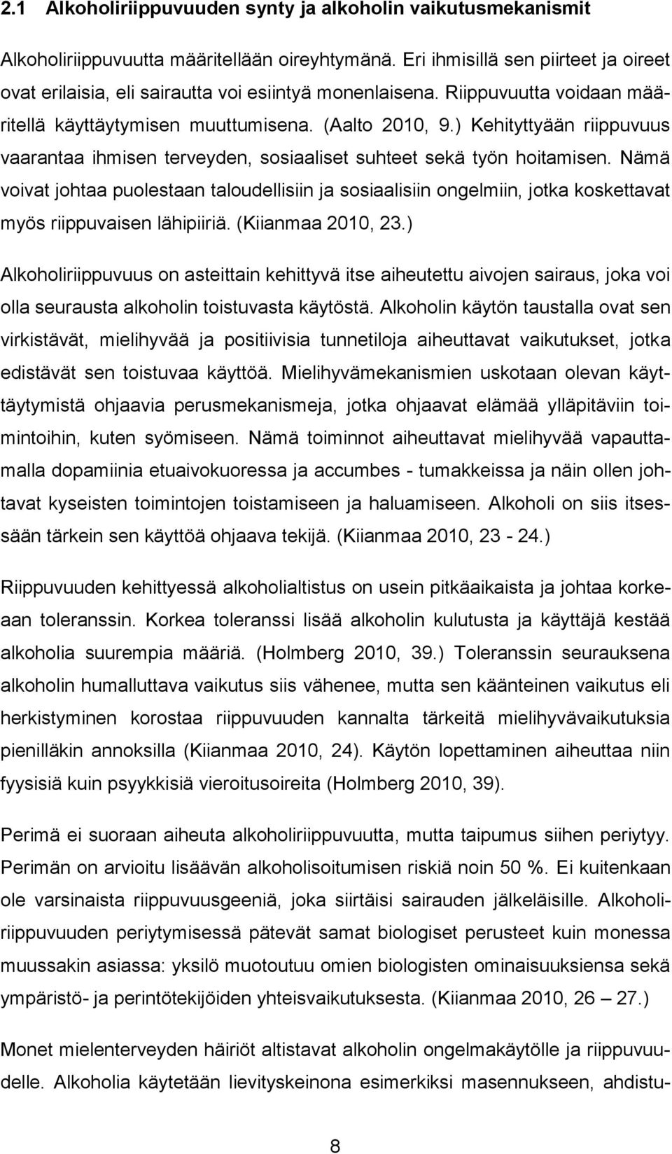 ) Kehityttyään riippuvuus vaarantaa ihmisen terveyden, sosiaaliset suhteet sekä työn hoitamisen.