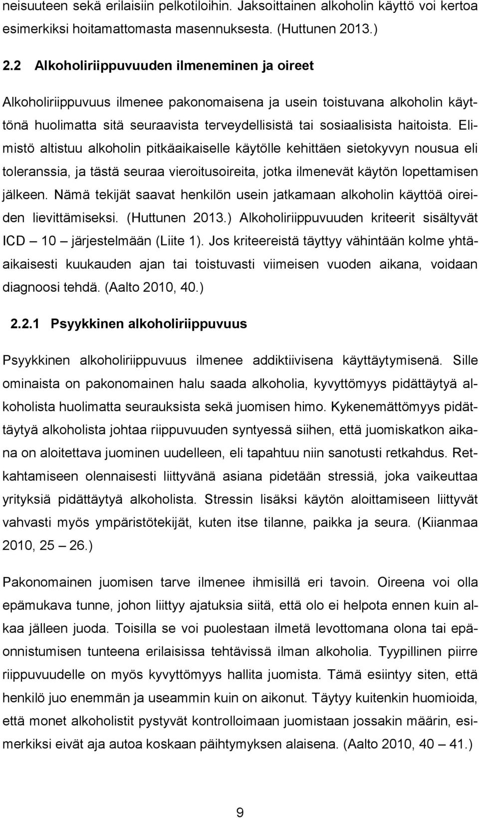 Elimistö altistuu alkoholin pitkäaikaiselle käytölle kehittäen sietokyvyn nousua eli toleranssia, ja tästä seuraa vieroitusoireita, jotka ilmenevät käytön lopettamisen jälkeen.