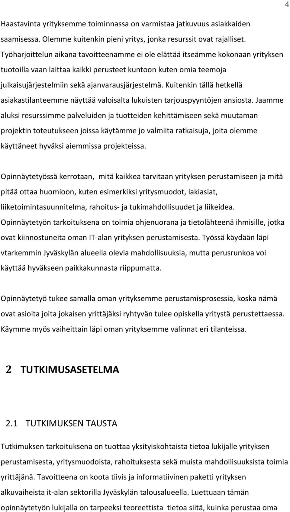 Kuitenkin tällä hetkellä asiakastilanteemme näyttää valoisalta lukuisten tarjouspyyntöjen ansiosta.